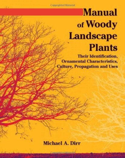 Manual of Woody Landscape Plants: Their Identification, Ornamental Characteristics, Culture, Propagation and Uses Cover