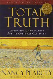 Total Truth- Liberating Christianity from its Cultural Captivity Cover