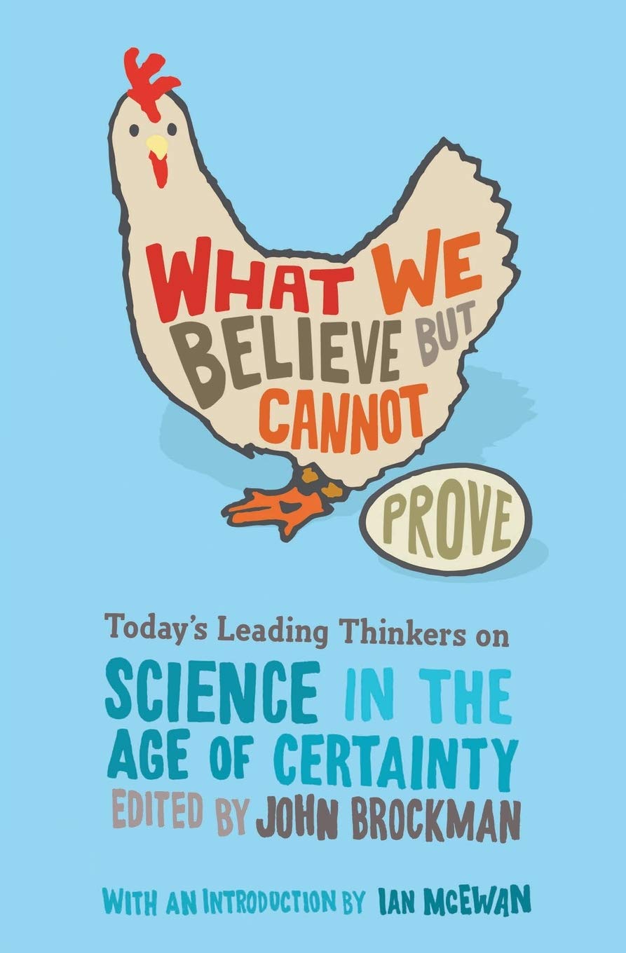 What We Believe But Cannot Prove: Today's Leading Thinkers on Science in the Age of Certainty Cover