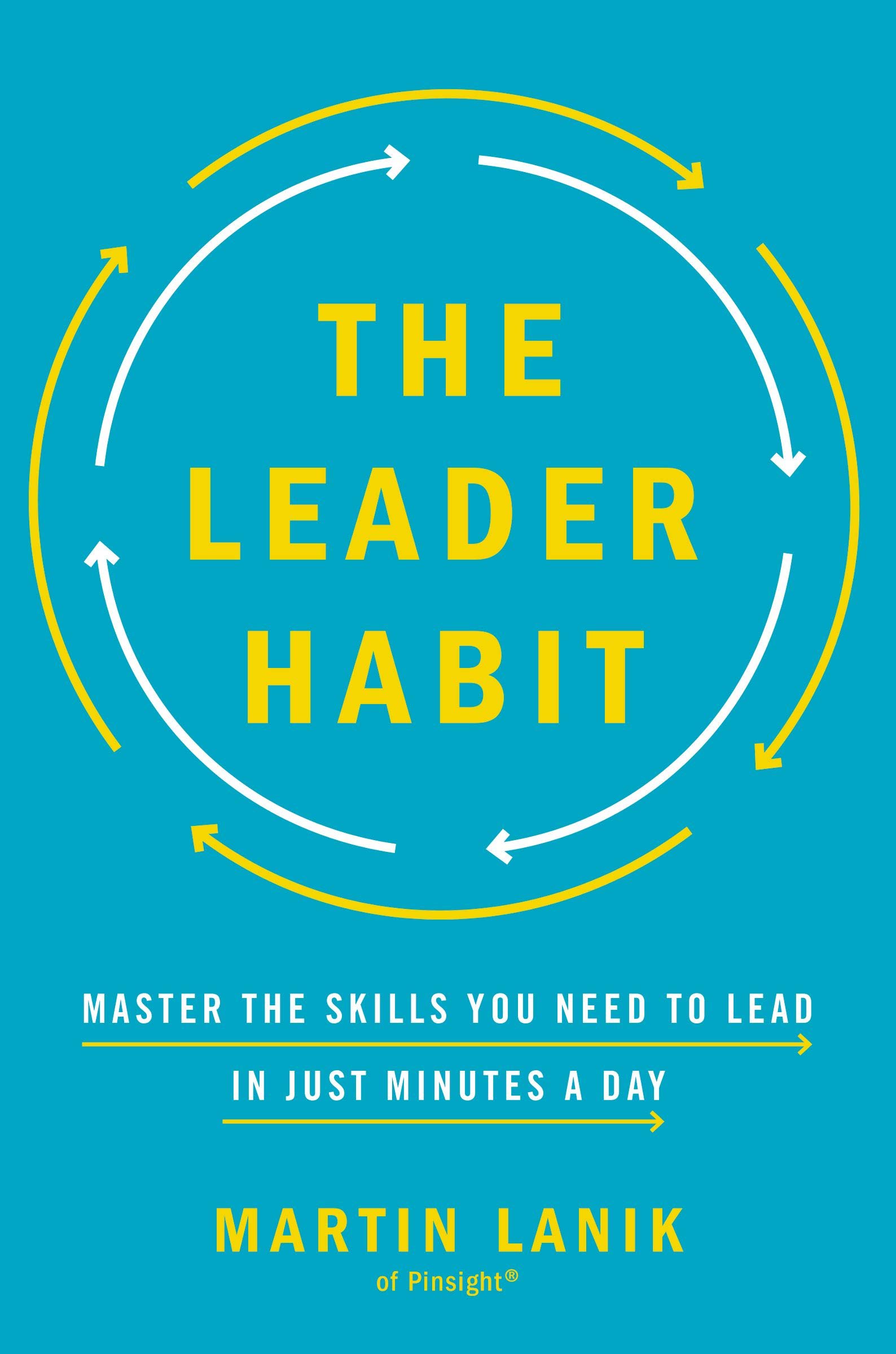 The leader habit : master the skills you need to lead in just minutes a day