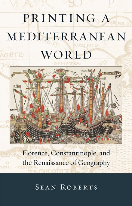 Printing a Mediterranean World- Florence, Constantinople, and the Renaissance of Geography cover
