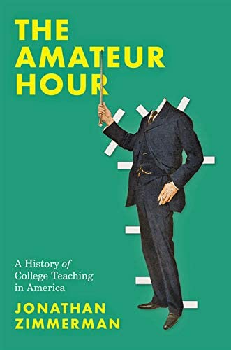 The Amateur Hour- A History of College Teaching in America cver