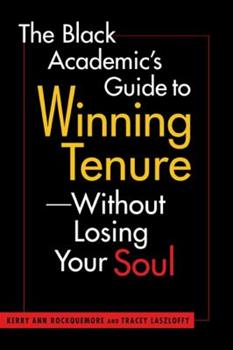 The Black Academic's Guide to Winning Tenure Without Losing Your Soul cover