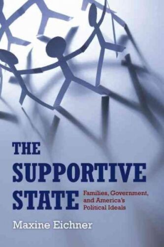 The Supportive State: Families, Government, and America's Political Ideals