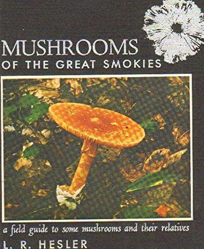 Mushrooms of the Great Smokies: A Field Guide to Some Mushrooms and Their Relatives