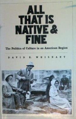 all that is native and fine the politics of culture in an american region