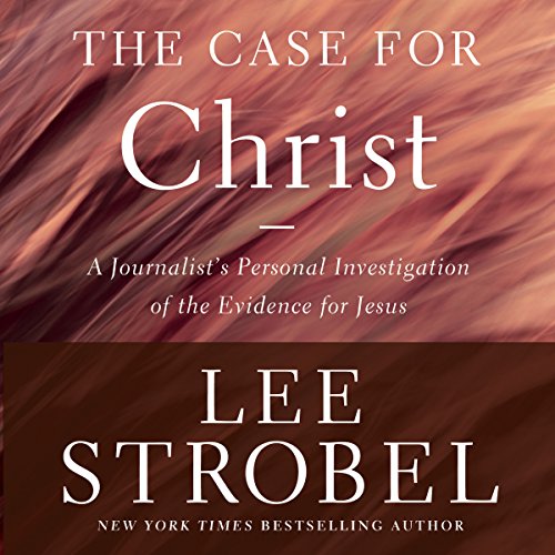 the case for christ a journalists personal investigation of the evidence for jesus
