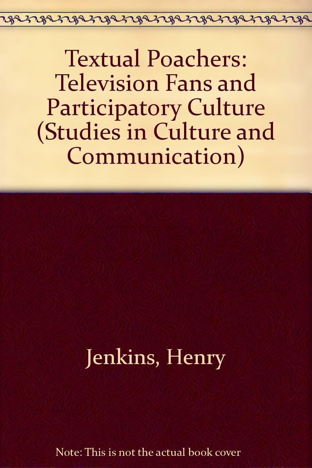 Textual Poachers: Television Fans and Participatory Culture