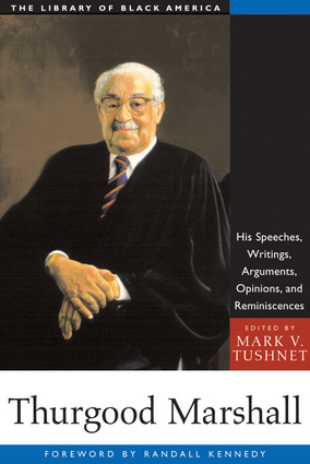 Thurgood Marshall: His Speeches, Writings, Arguments, Opinions, and Reminiscences