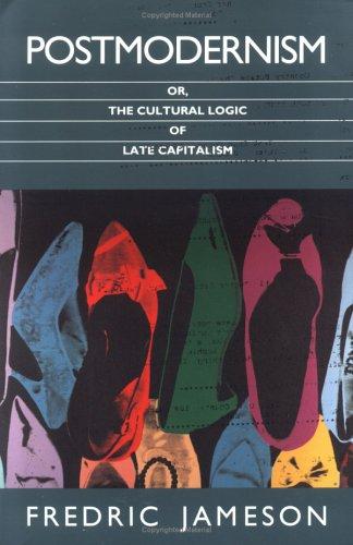 Postmodernism: Or, the Cultural Logic of Late Capitalism