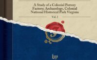 The Poor Potter of Yorktown, Vol. 2: A Study of a Colonial Pottery Factory; Archaeology, Colonial National Historical Park Virginia