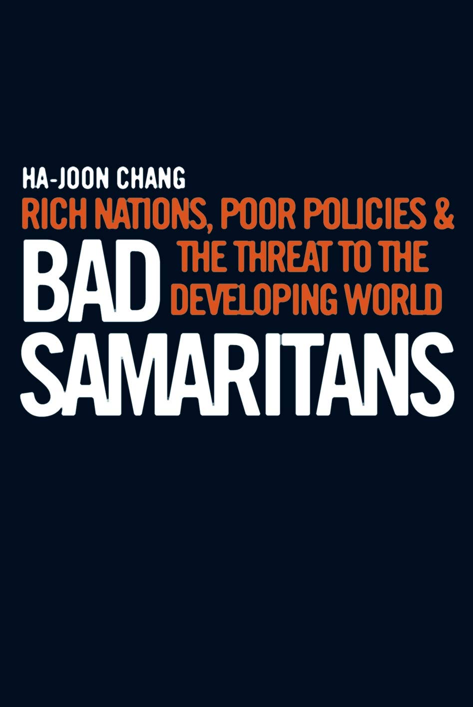 Bad Samaritans: Rich Nations, Poor Policies and the Threat to the Developing World