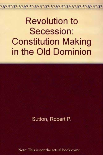 Revolution to Secession: Constitution Making in the Old Dominion