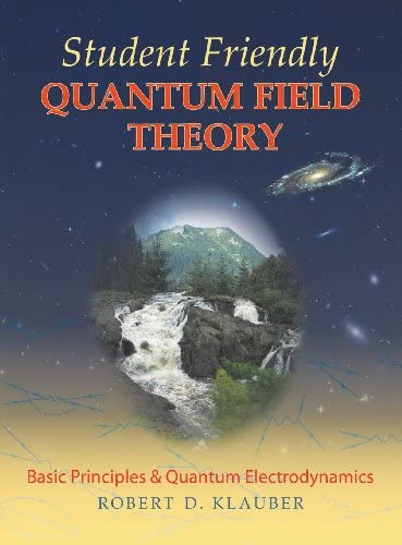 Student Friendly Quantum Field Theory: Basic Principles and Quantum Electrodynamics