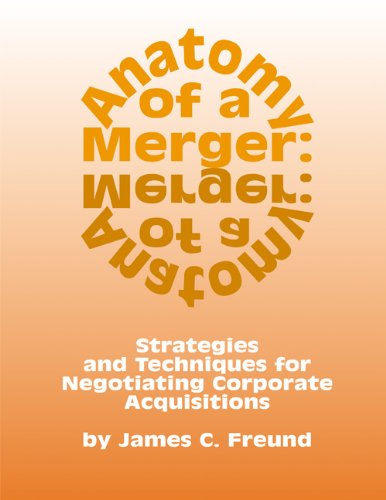 Anatomy of a Merger: Strategies and Techniques for Negotiating Corporate Acquisitions