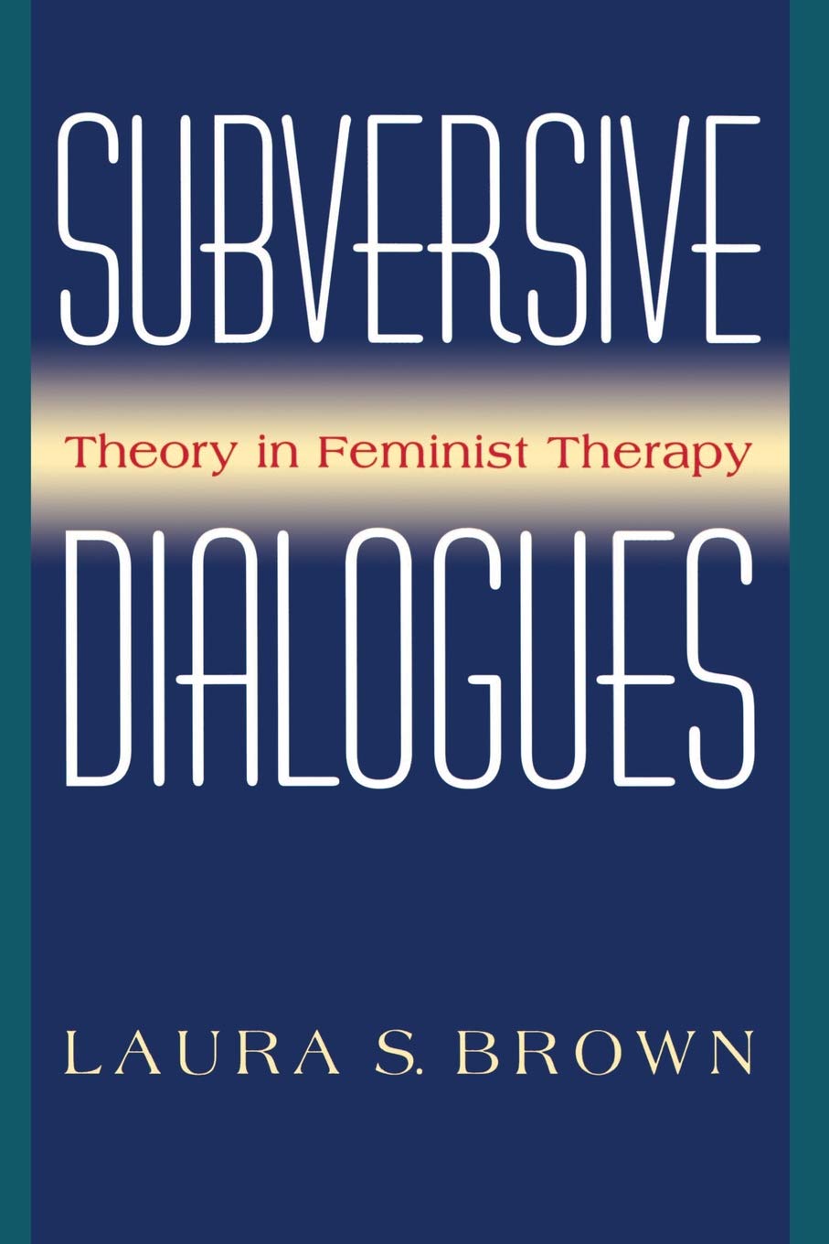 Subversive Dialogues: Theory In Feminist Therapy