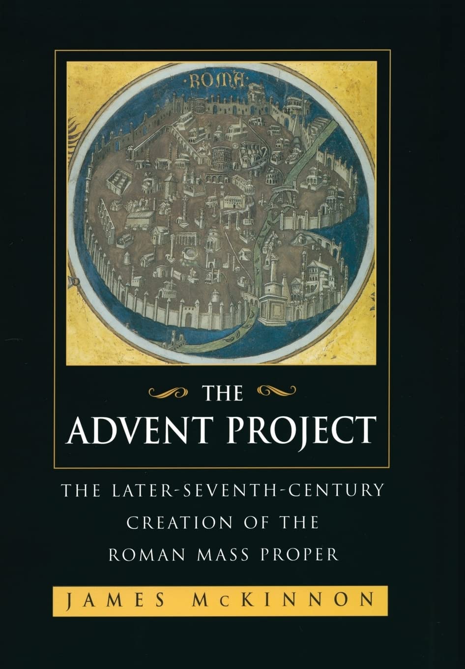 The Advent Project: The Later-Seventh-Century Creation of the Roman Mass Proper