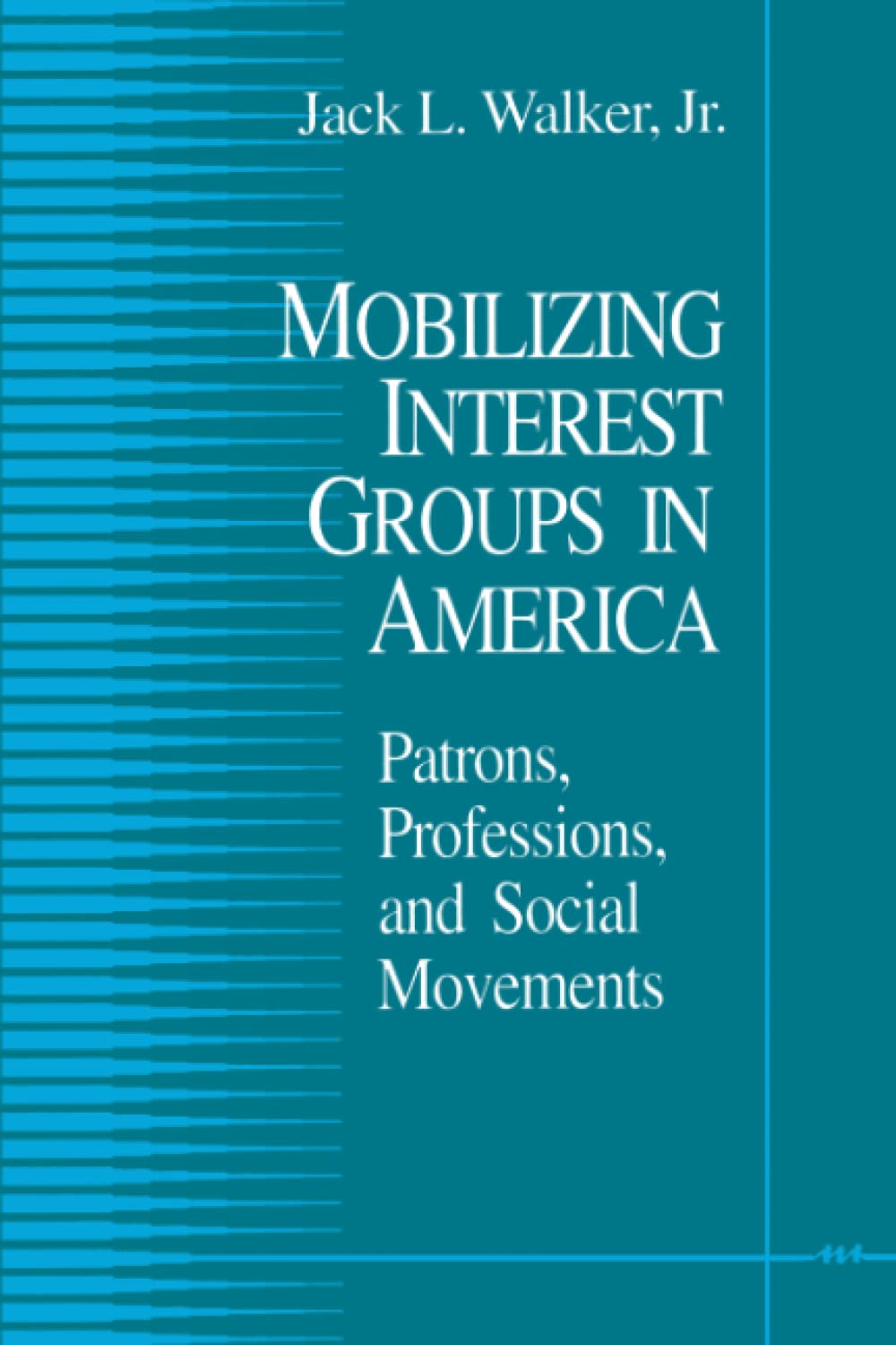 Mobilizing Interest Groups in America: Patrons, Professions, and Social Movements