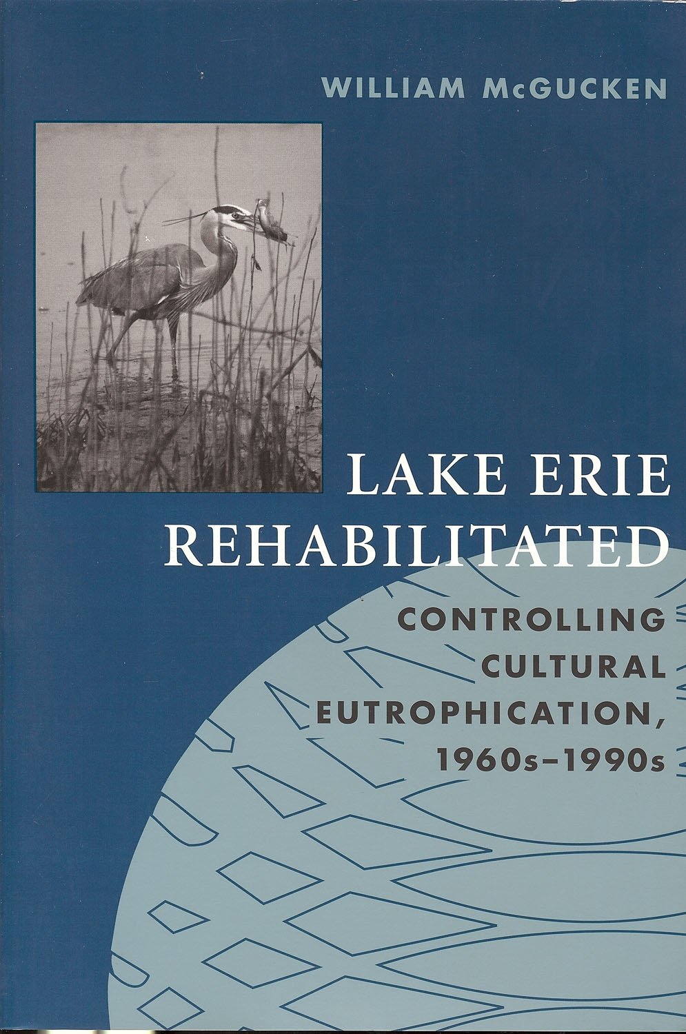 Lake Erie Rehabilitated: Controlling Cultural Eutrophication 1960s-1990s