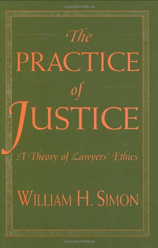 The Practice of Justice: A Theory of Lawyers' Ethics