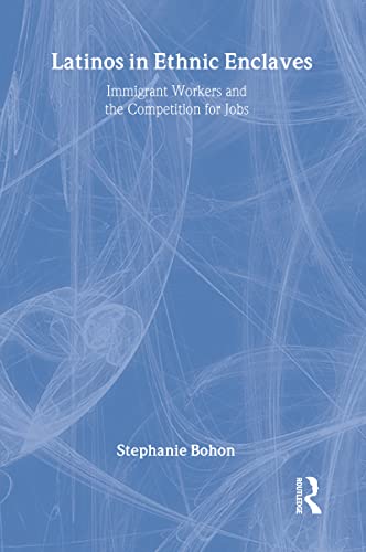 Latinos in Ethnic Enclaves: Immigrant Workers and the Competition for Jobs