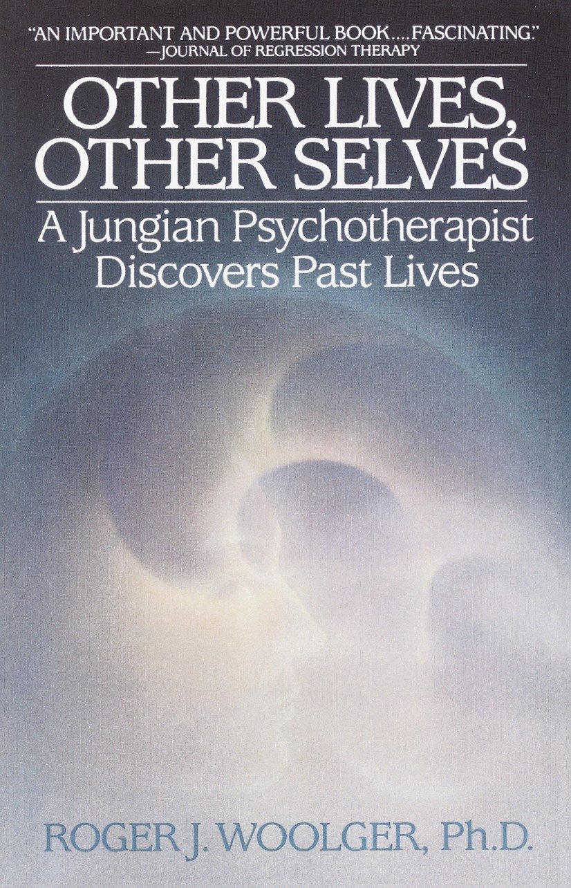 Other Lives, Other Selves: A Jungian Psycho-Therapist Discovers Past Lives