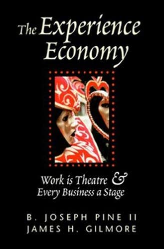 The Experience Economy: Work is Theatre & Every Business a Stage