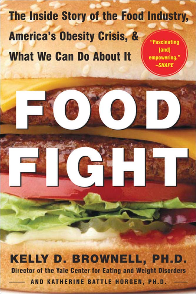 Food Fight: The Inside Story of the Food Industry, America's Obesity Crisis, and What We Can Do about It
