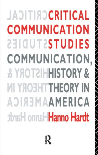 Critical Communication Studies: Essays on Communication, History and Theory in America