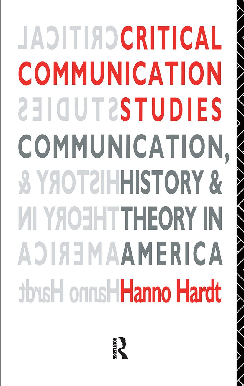 Critical Communication Studies: Essays on Communication, History and Theory in America