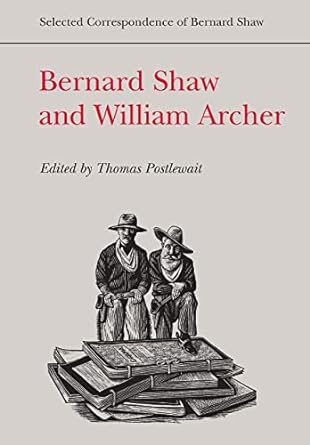 Bernard Shaw and William Archer: Selected Correspondence of Bernard Shaw
