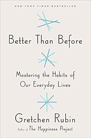 Better Than Before: Mastering the Habits of our Everyday Lives