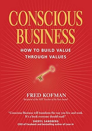 Conscious Business: How to Build Value Through Values