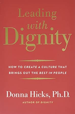 Leading with Dignity: How to Create a Culture that Brings out the Best in People