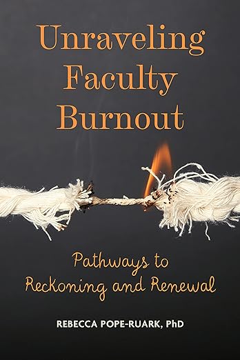 Unraveling Faculty Burnout: Pathways to Reckoning and Renewal